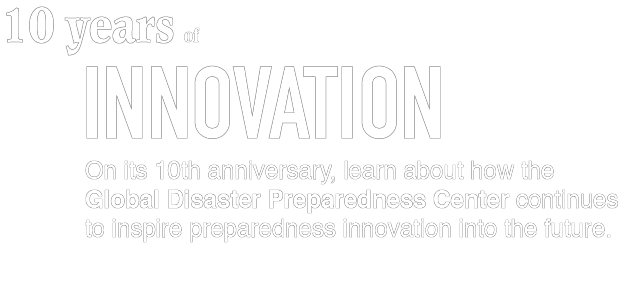 10 years of innovation: On its 10th anniversary, learn about how the Global Disaster Preparedness Center continues to inspire preparedness innovation into the future.
