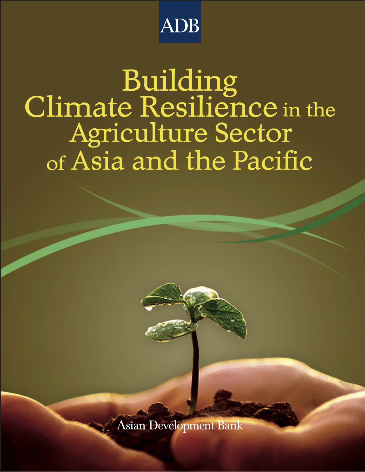 Asian Development Bank report cover titled 'Building Climate Resilience in the Agriculture Sector of Asia and the Pacific.' The image shows a small green seedling with dew drops growing from soil cupped in a pair of hands, set against a dark olive background with flowing green ribbon graphics.